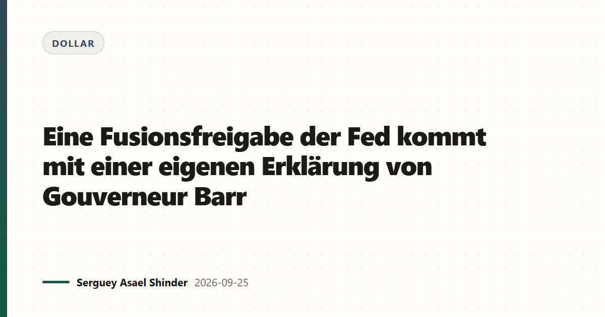 Eine Fusionsfreigabe der Fed kommt mit einer eigenen Erklärung von Gouverneur Barr