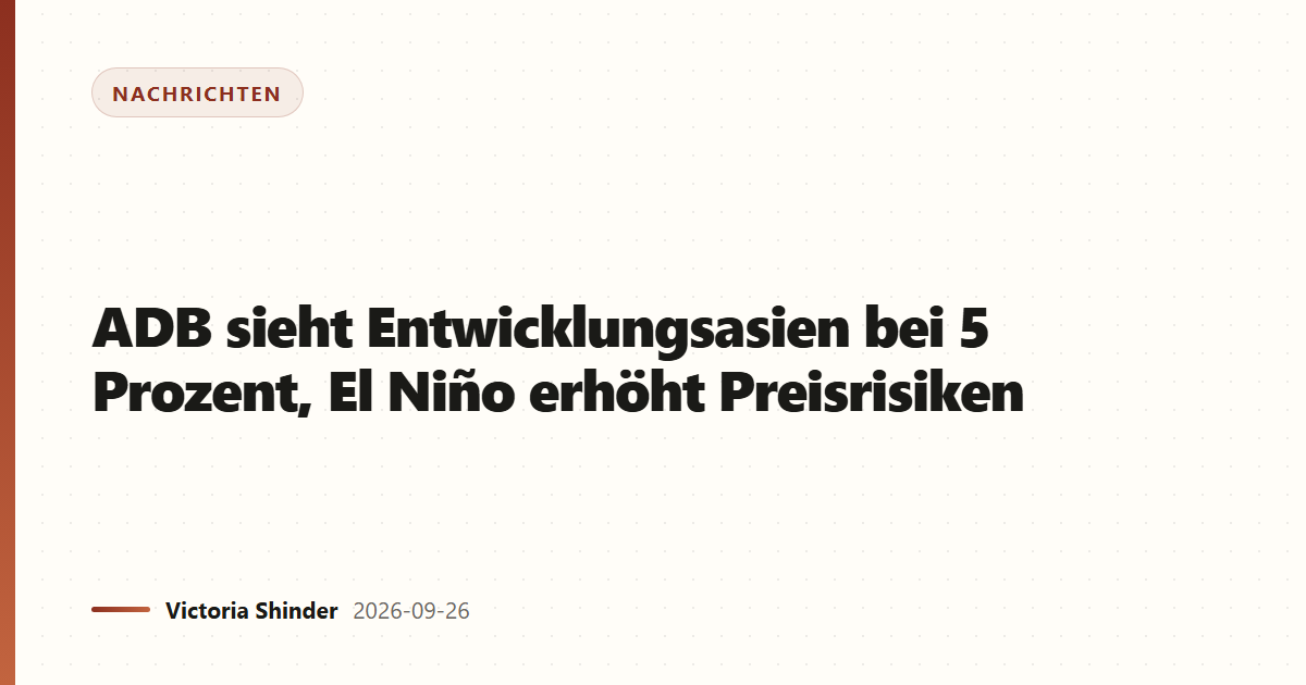 ADB sieht Entwicklungsasien bei 5 Prozent, El Niño erhöht Preisrisiken