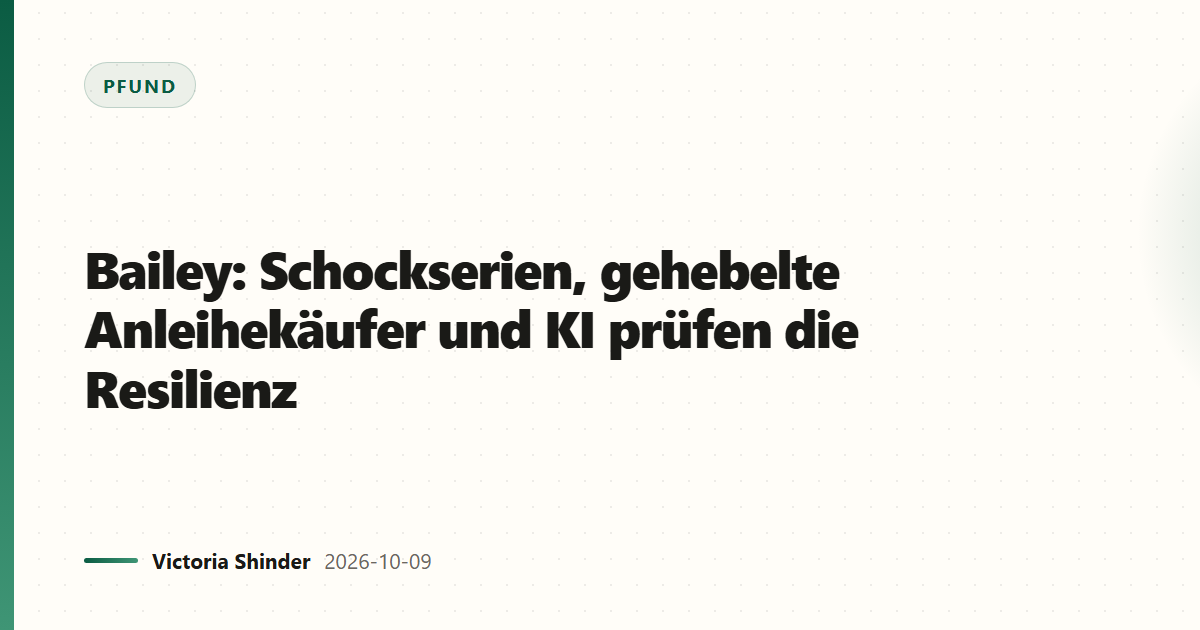 Bailey: Schockserien, gehebelte Anleihekäufer und KI prüfen die Resilienz