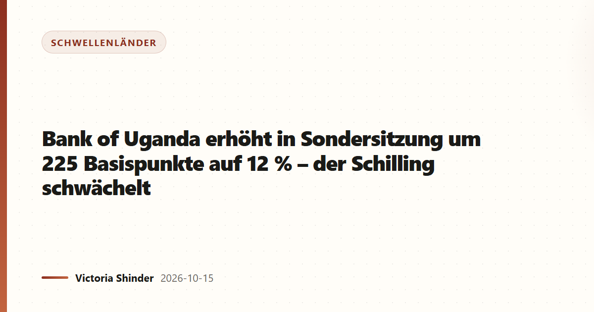 Bank of Uganda erhöht in Sondersitzung um 225 Basispunkte auf 12 % – der Schilling schwächelt