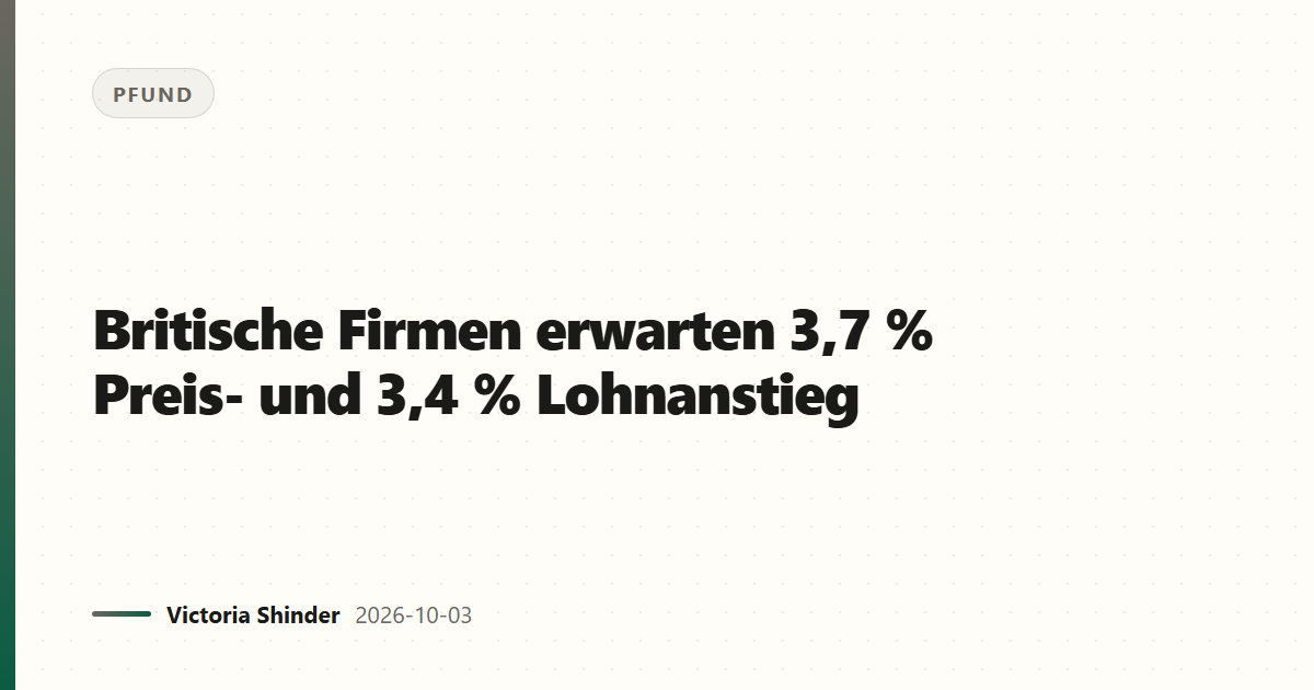Britische Firmen erwarten 3,7 % Preis- und 3,4 % Lohnanstieg