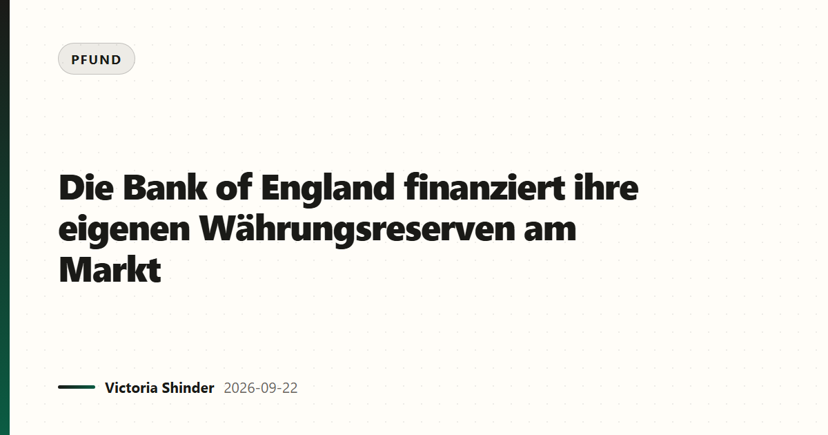 Die Bank of England finanziert ihre eigenen Währungsreserven am Markt