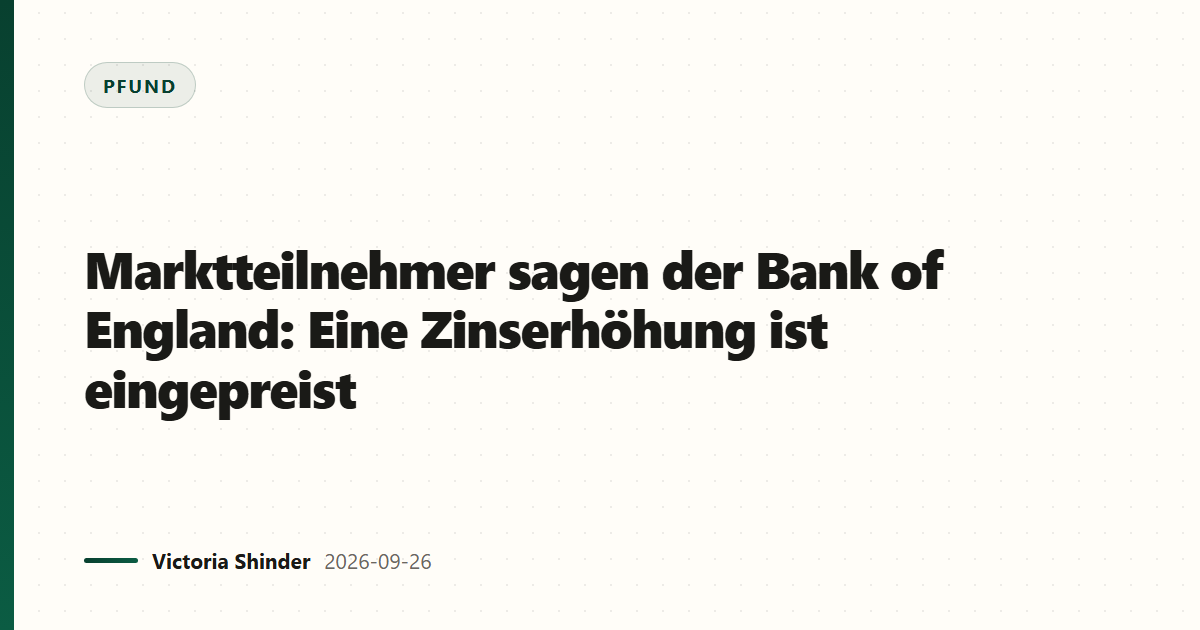Marktteilnehmer sagen der Bank of England: Eine Zinserhöhung ist eingepreist