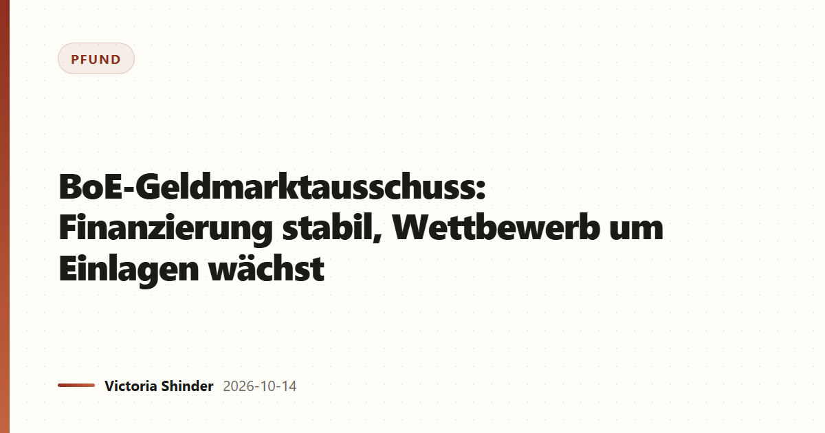 BoE-Geldmarktausschuss: Finanzierung stabil, Wettbewerb um Einlagen wächst