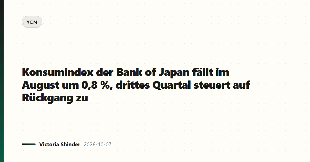 Konsumindex der Bank of Japan fällt im August um 0,8 %, drittes Quartal steuert auf Rückgang zu