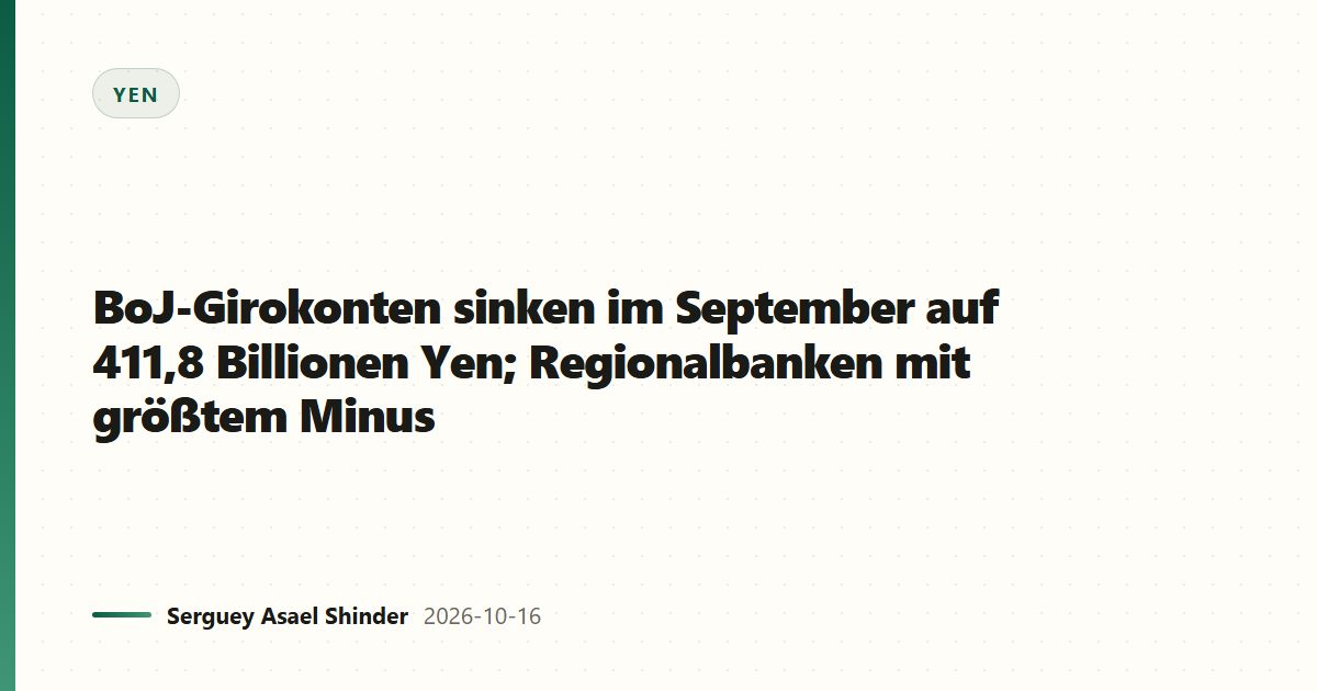 BoJ-Girokonten sinken im September auf 411,8 Billionen Yen; Regionalbanken mit größtem Minus