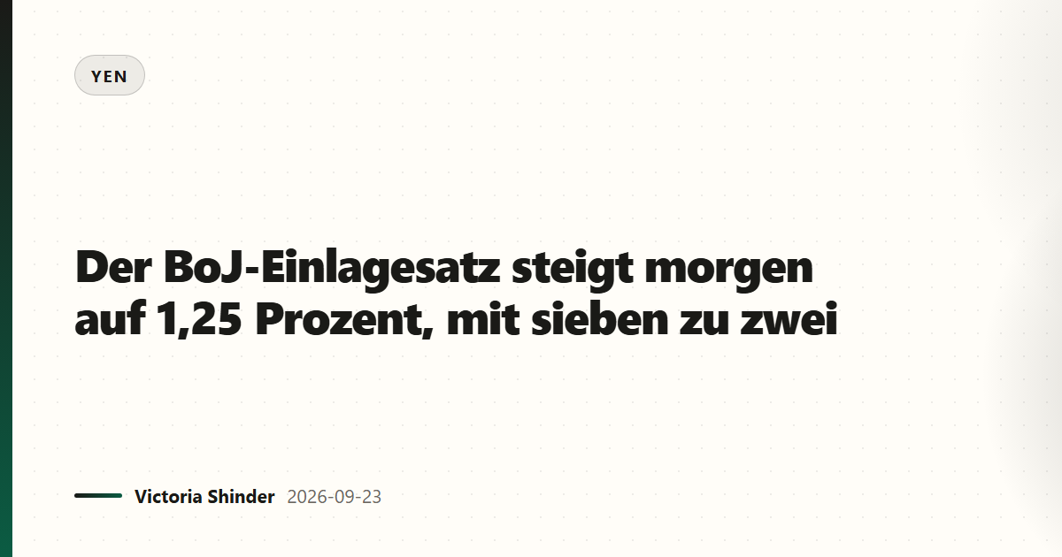Der BoJ-Einlagesatz steigt morgen auf 1,25 Prozent, mit sieben zu zwei