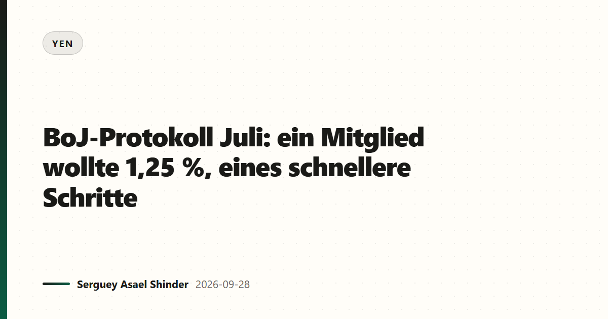 BoJ-Protokoll Juli: ein Mitglied wollte 1,25 %, eines schnellere Schritte