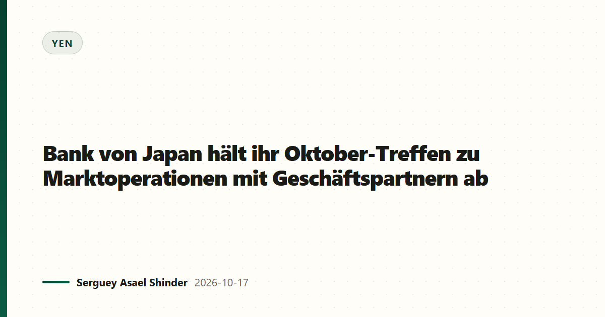 Bank von Japan hält ihr Oktober-Treffen zu Marktoperationen mit Geschäftspartnern ab