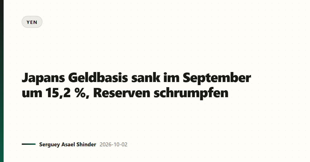 Japans Geldbasis sank im September um 15,2 %, Reserven schrumpfen