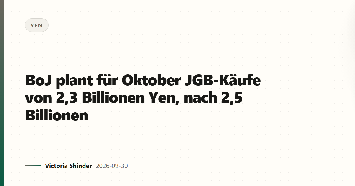 BoJ plant für Oktober JGB-Käufe von 2,3 Billionen Yen, nach 2,5 Billionen