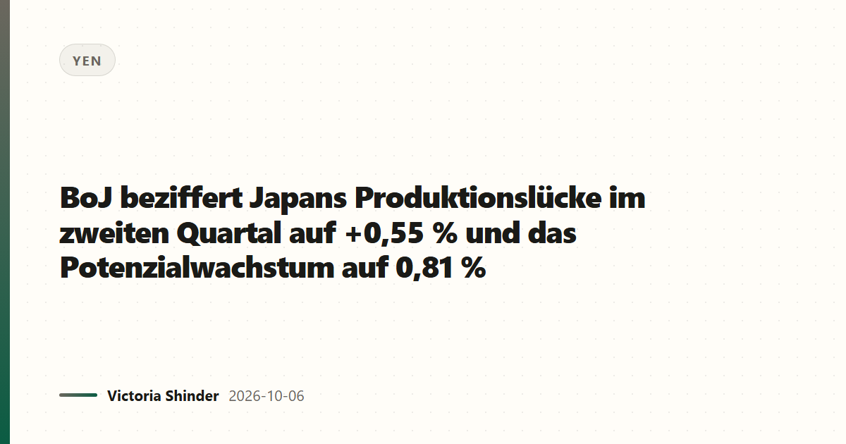 BoJ beziffert Japans Produktionslücke im zweiten Quartal auf +0,55 % und das Potenzialwachstum auf 0,81 %