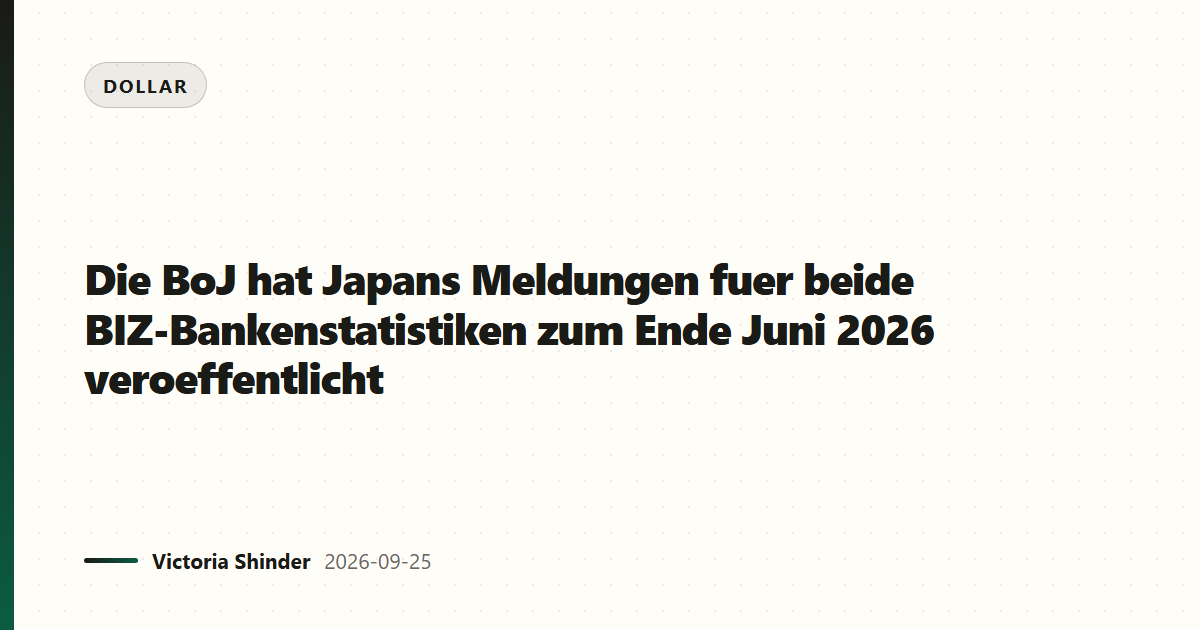 Die BoJ hat Japans Meldungen fuer beide BIZ-Bankenstatistiken zum Ende Juni 2026 veroeffentlicht