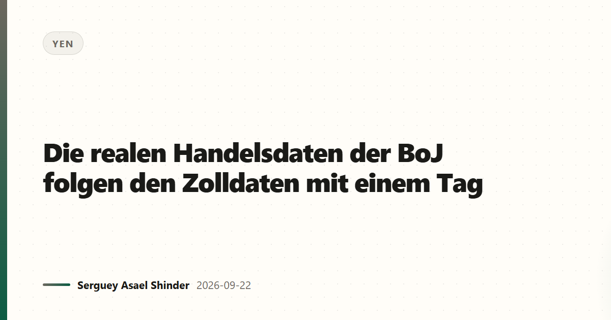Die realen Handelsdaten der BoJ folgen den Zolldaten mit einem Tag