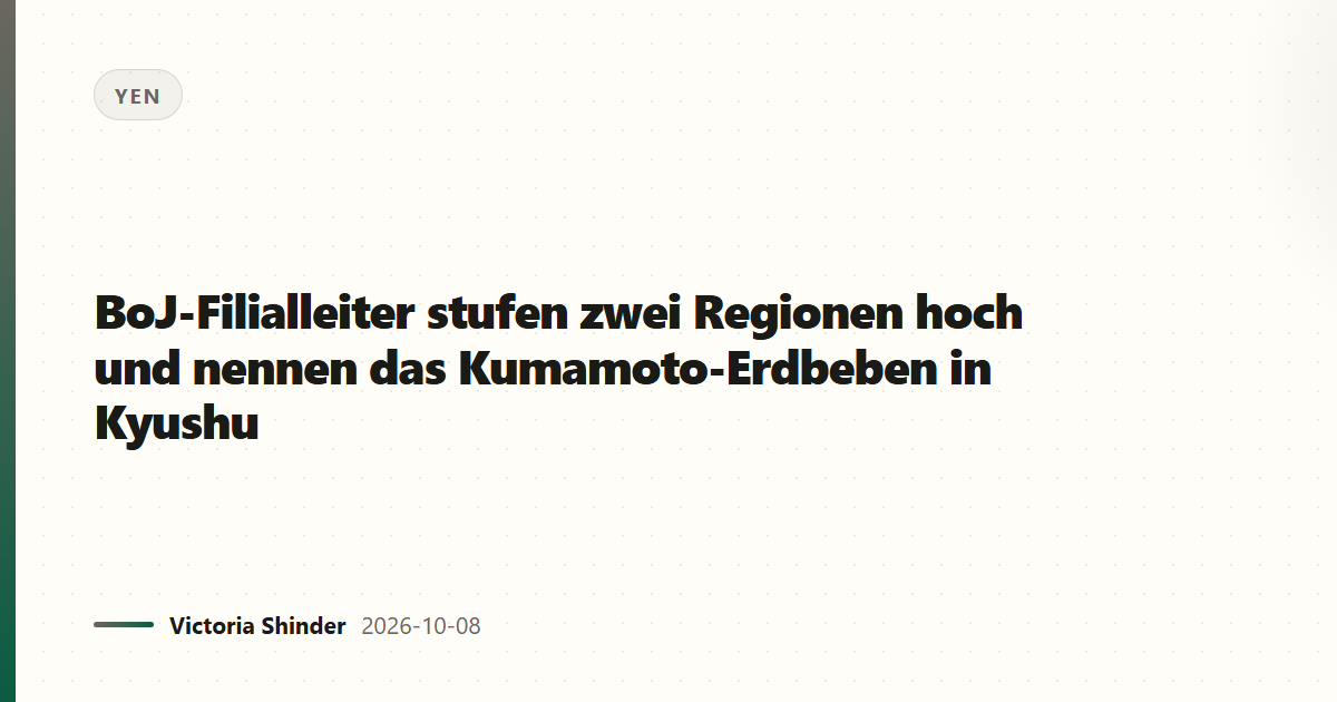 BoJ-Filialleiter stufen zwei Regionen hoch und nennen das Kumamoto-Erdbeben in Kyushu