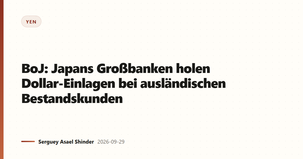 BoJ: Japans Großbanken holen Dollar-Einlagen bei ausländischen Bestandskunden