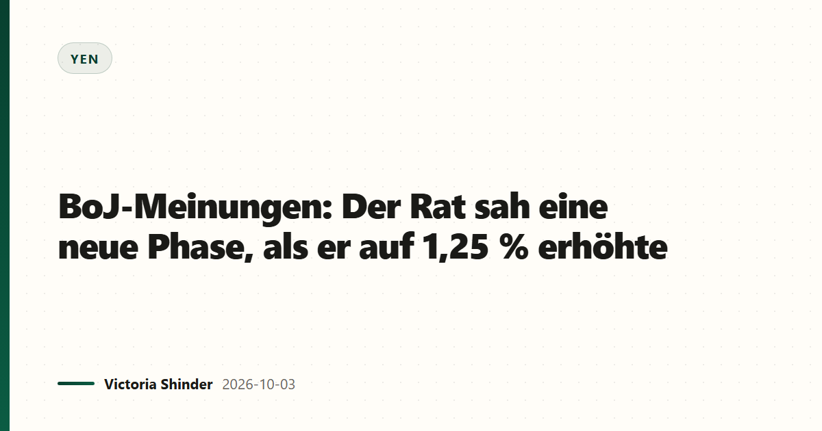 BoJ-Meinungen: Der Rat sah eine neue Phase, als er auf 1,25 % erhöhte