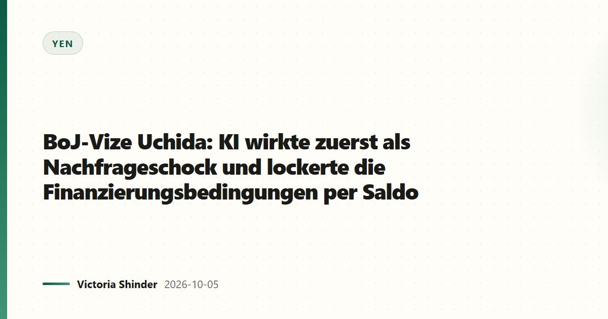 BoJ-Vize Uchida: KI wirkte zuerst als Nachfrageschock und lockerte die Finanzierungsbedingungen per Saldo