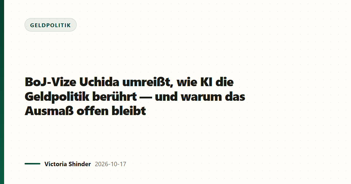 BoJ-Vize Uchida umreißt, wie KI die Geldpolitik berührt — und warum das Ausmaß offen bleibt