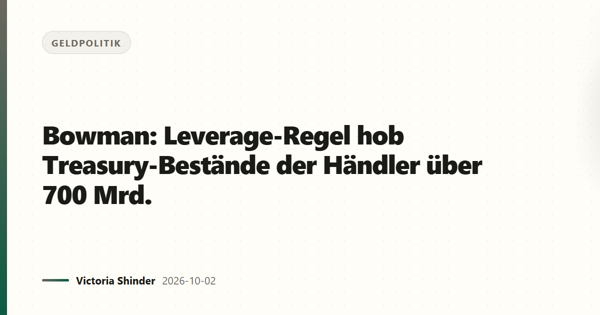 Bowman: Leverage-Regel hob Treasury-Bestände der Händler über 700 Mrd.