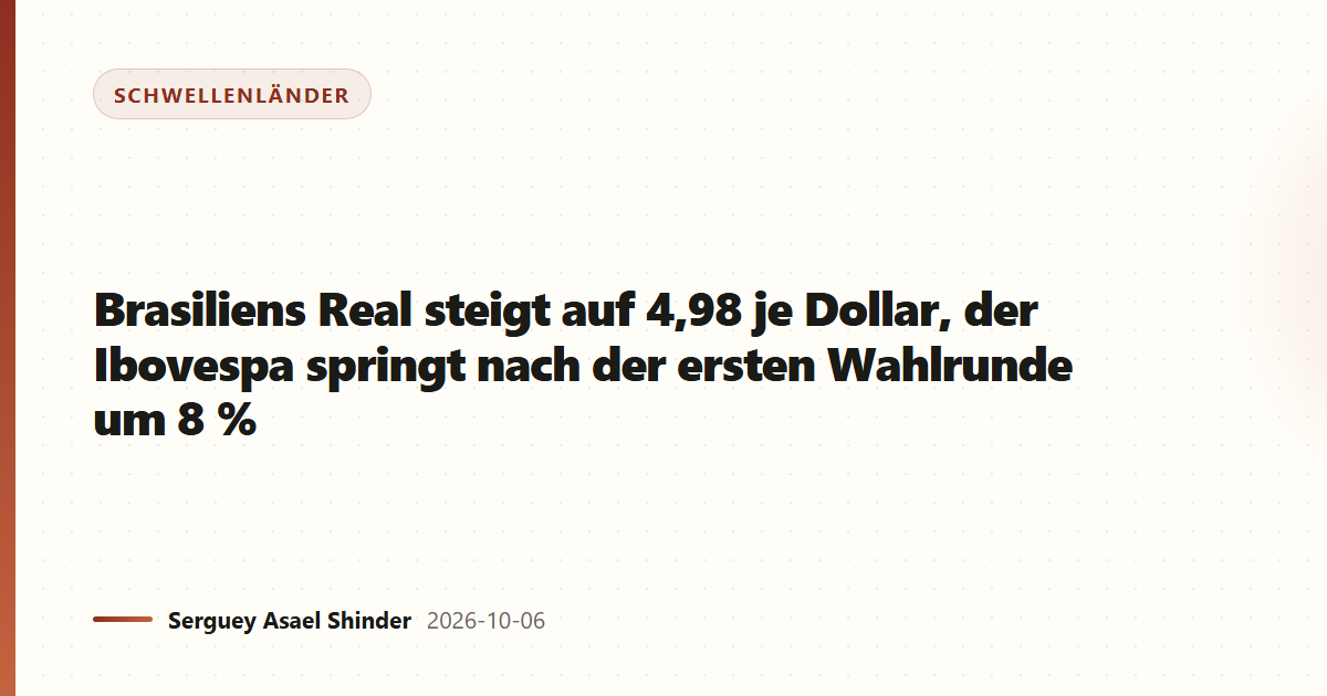 Brasiliens Real steigt auf 4,98 je Dollar, der Ibovespa springt nach der ersten Wahlrunde um 8 %