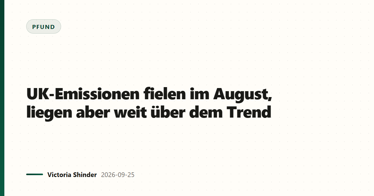 UK-Emissionen fielen im August, liegen aber weit über dem Trend
