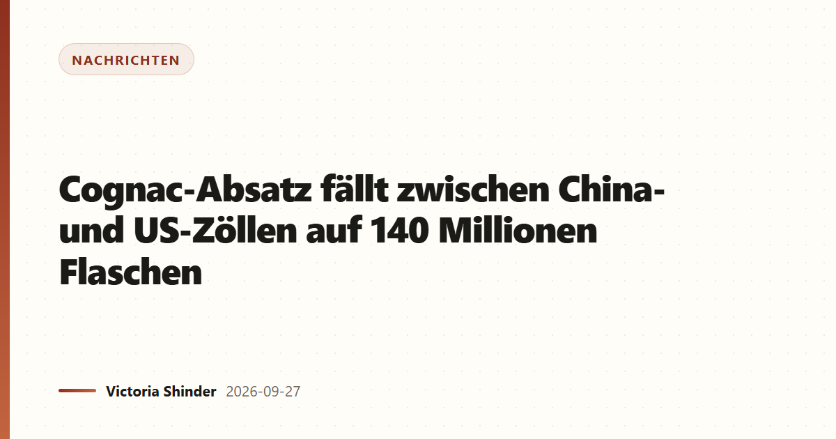 Cognac-Absatz fällt zwischen China- und US-Zöllen auf 140 Millionen Flaschen