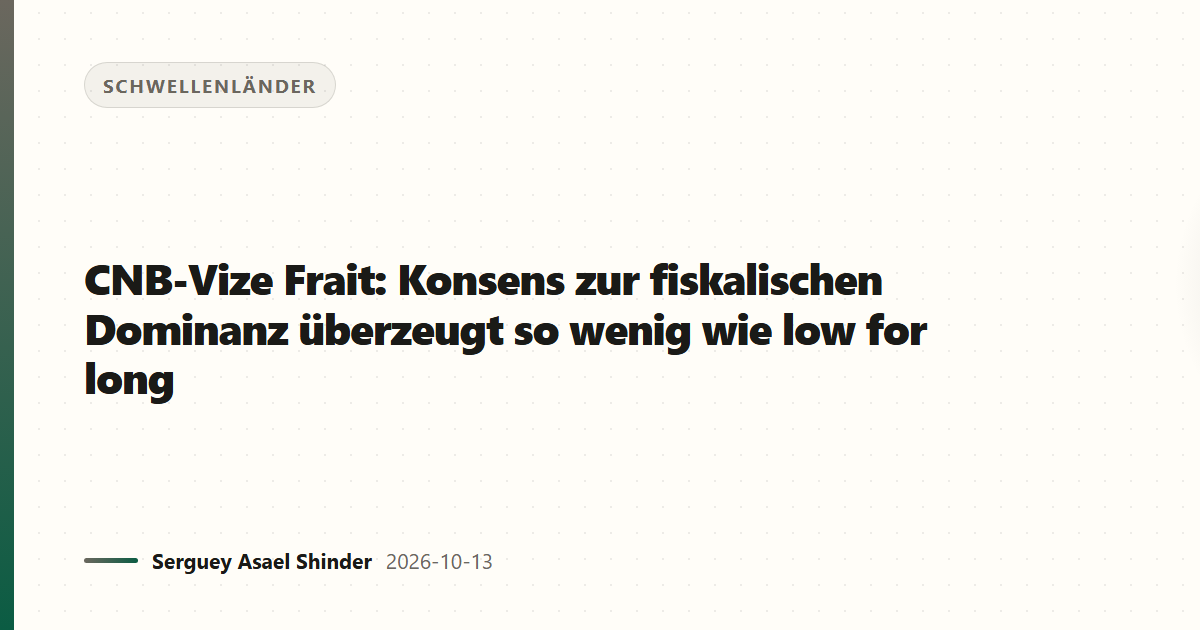 CNB-Vize Frait: Konsens zur fiskalischen Dominanz überzeugt so wenig wie low for long
