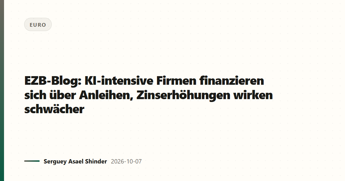 EZB-Blog: KI-intensive Firmen finanzieren sich über Anleihen, Zinserhöhungen wirken schwächer