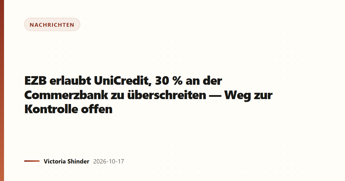 EZB erlaubt UniCredit, 30 % an der Commerzbank zu überschreiten — Weg zur Kontrolle offen