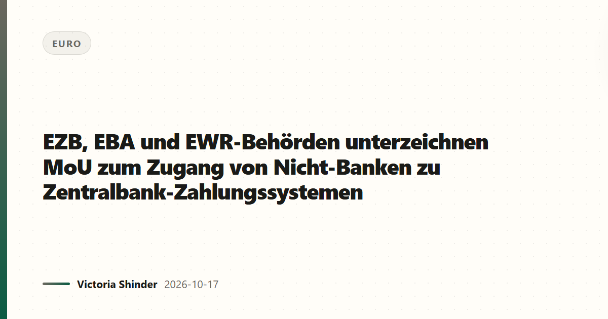 EZB, EBA und EWR-Behörden unterzeichnen MoU zum Zugang von Nicht-Banken zu Zentralbank-Zahlungssystemen