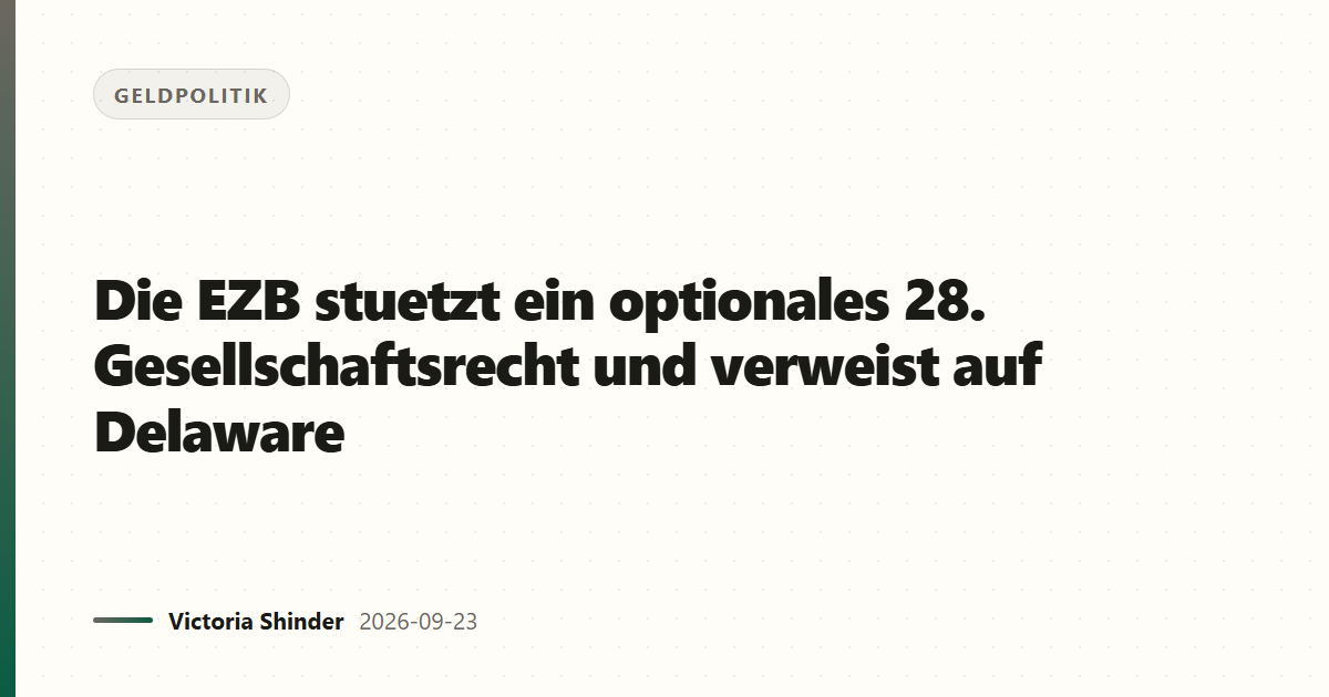 Die EZB stuetzt ein optionales 28. Gesellschaftsrecht per Verweis auf Delaware