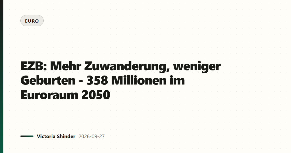 EZB: Mehr Zuwanderung, weniger Geburten - 358 Millionen im Euroraum 2050