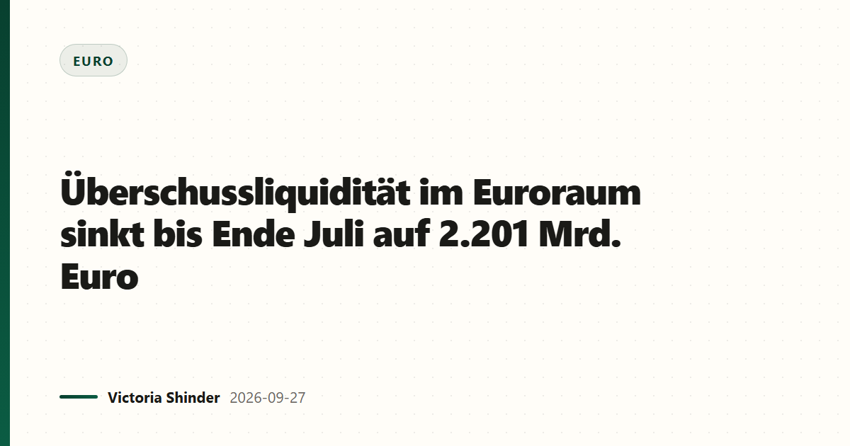 Überschussliquidität im Euroraum sinkt bis Ende Juli auf 2.201 Mrd. Euro