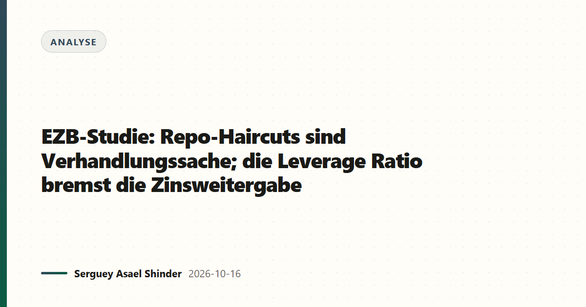 EZB-Studie: Repo-Haircuts sind Verhandlungssache; die Leverage Ratio bremst die Zinsweitergabe