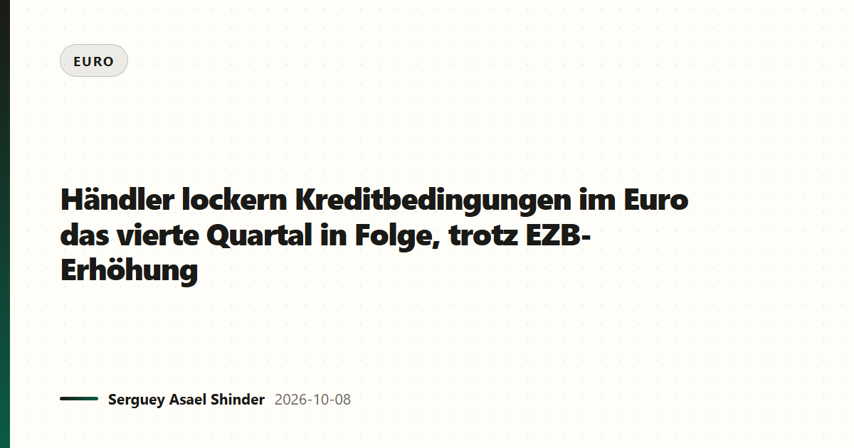 Händler lockern Kreditbedingungen im Euro das vierte Quartal in Folge, trotz EZB-Erhöhung
