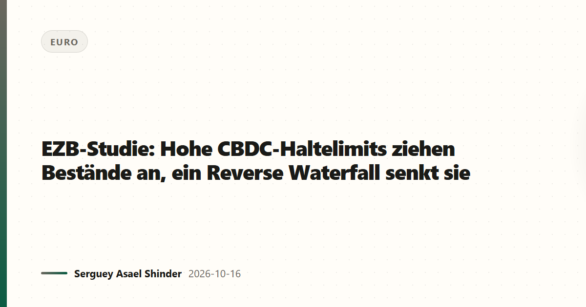 EZB-Studie: Hohe CBDC-Haltelimits ziehen Bestände an, ein Reverse Waterfall senkt sie
