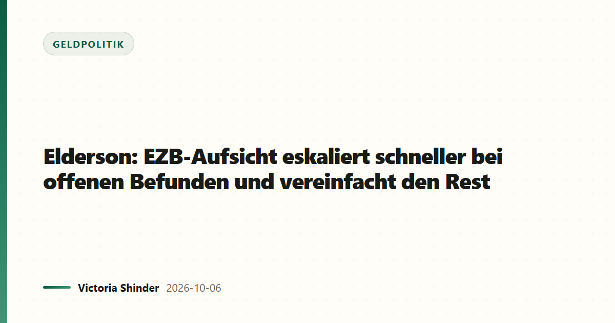Elderson: EZB-Aufsicht eskaliert schneller bei offenen Befunden und vereinfacht den Rest
