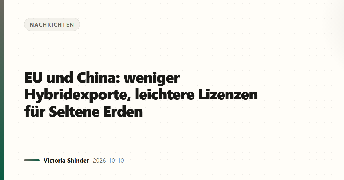 EU und China: weniger Hybridexporte, leichtere Lizenzen für Seltene Erden