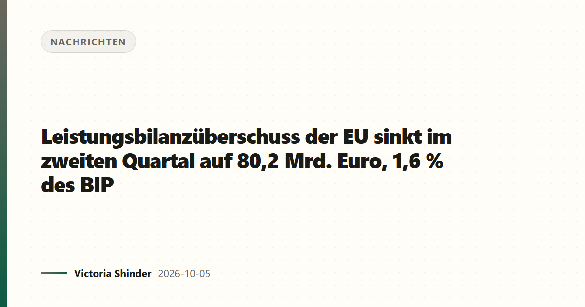 Leistungsbilanzüberschuss der EU sinkt im zweiten Quartal auf 80,2 Mrd. Euro, 1,6 % des BIP