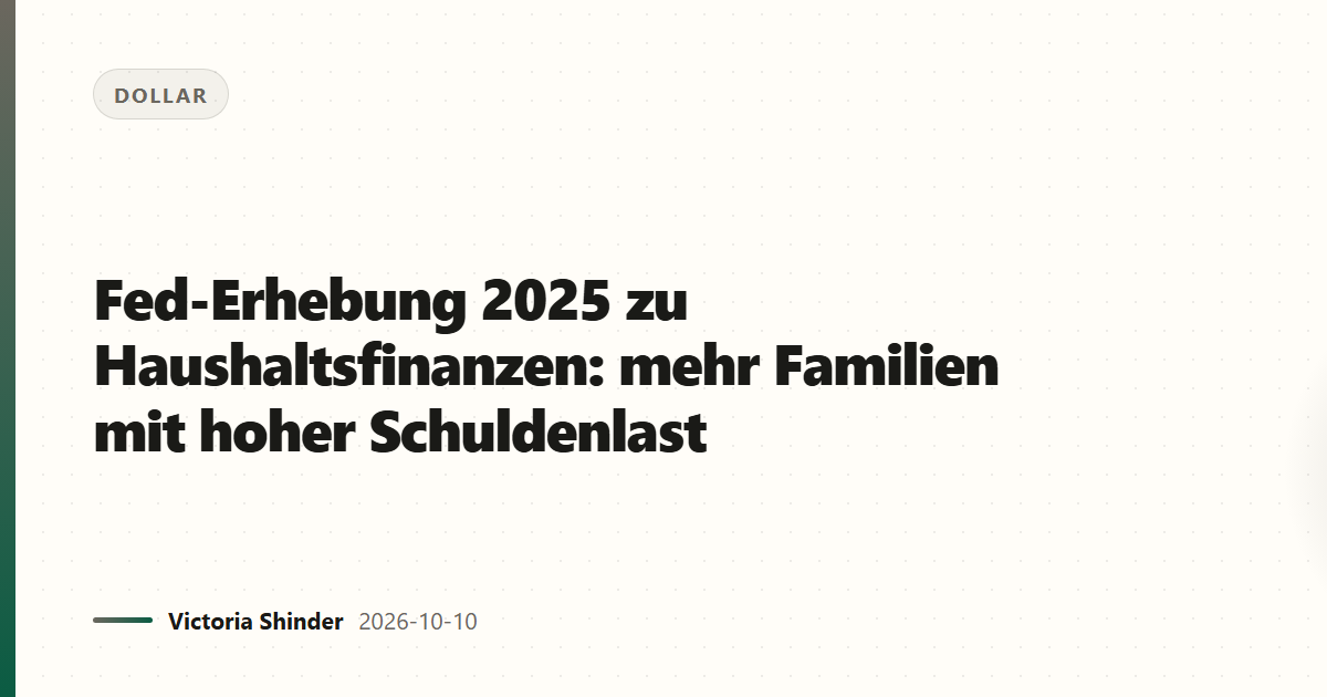 Fed-Erhebung 2025 zu Haushaltsfinanzen: mehr Familien mit hoher Schuldenlast