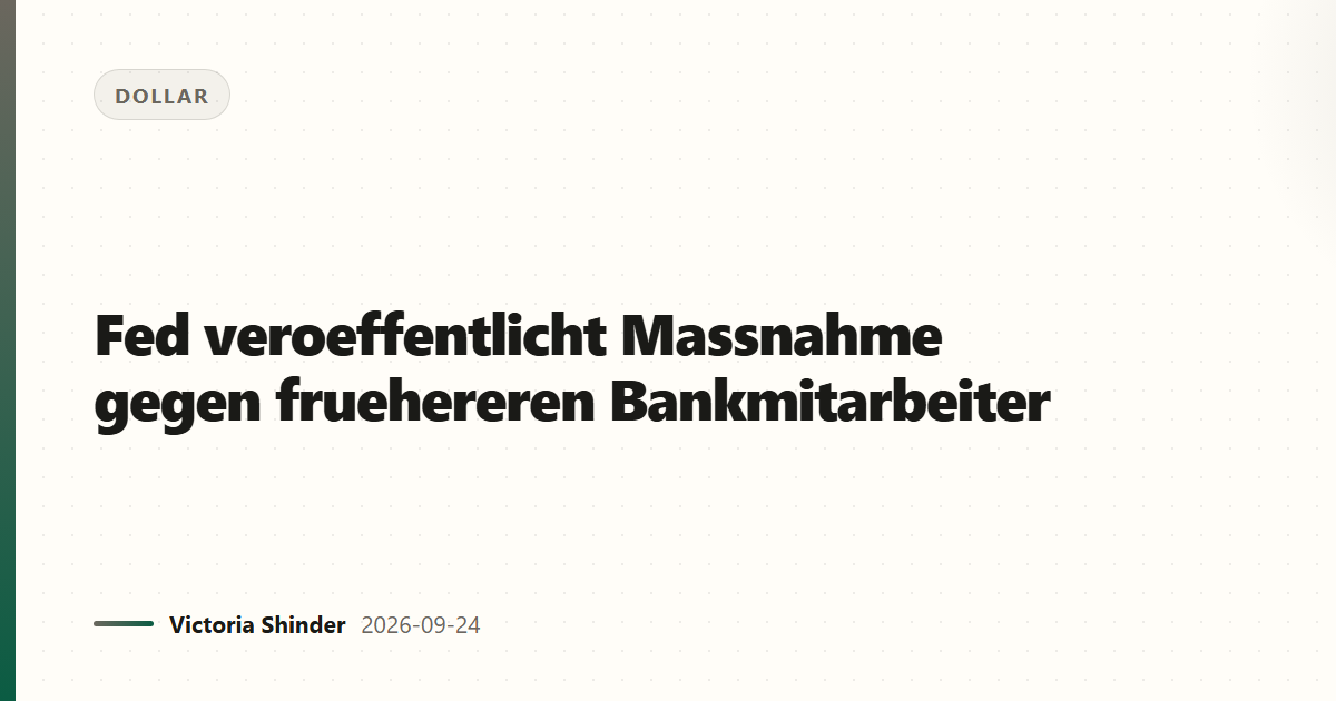 Fed veroeffentlicht Massnahme gegen frueheren Bankmitarbeiter
