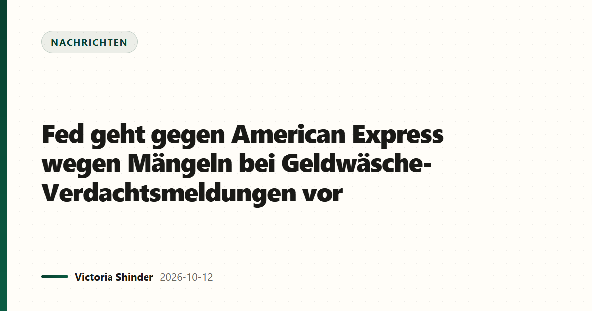 Fed geht gegen American Express wegen Mängeln bei Geldwäsche-Verdachtsmeldungen vor