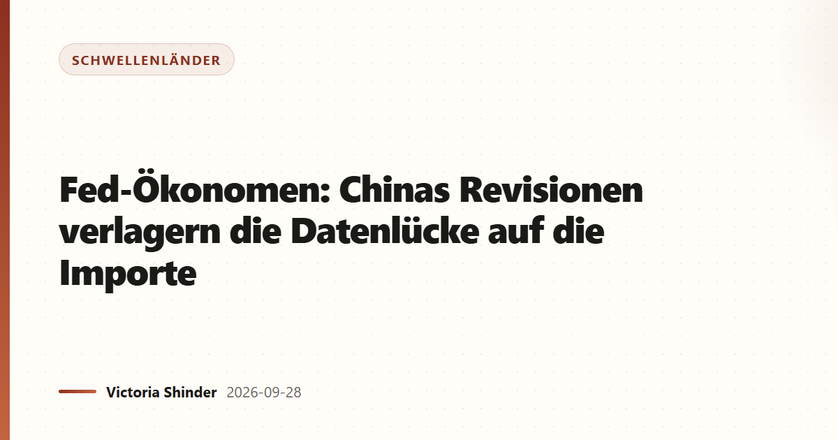 Fed-Ökonomen: Chinas Revisionen verlagern die Datenlücke auf die Importe