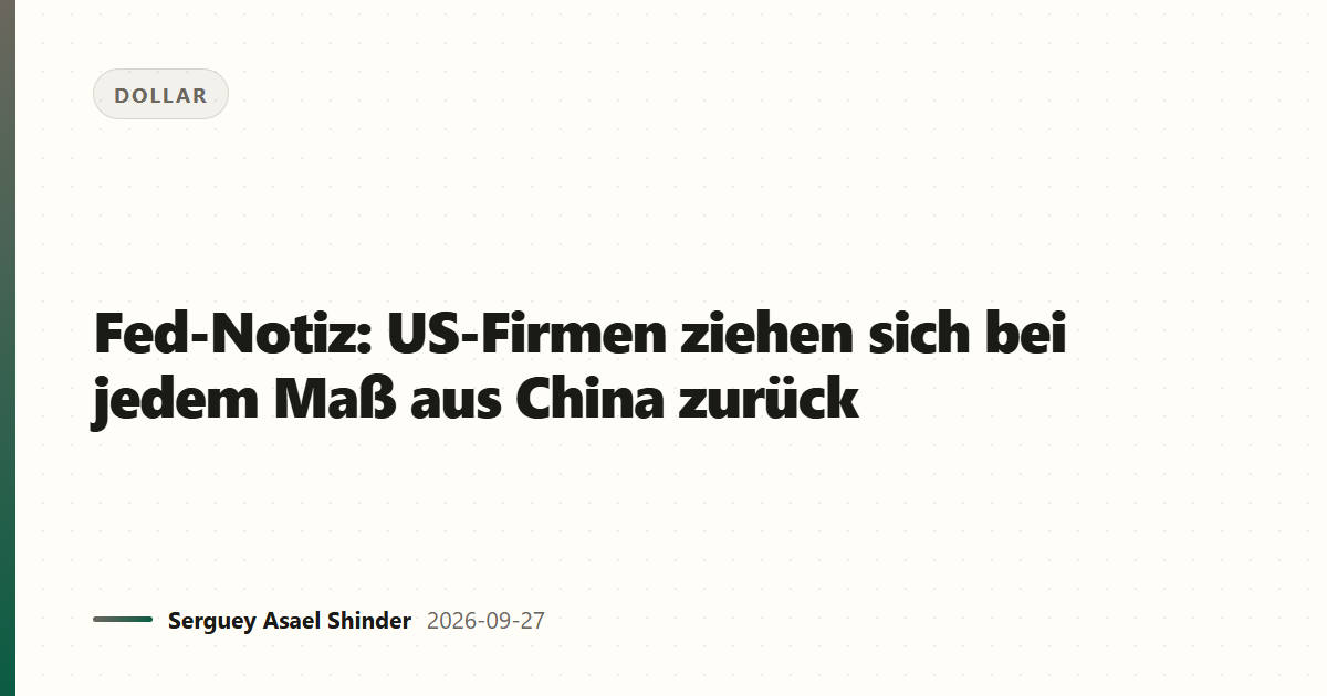 Fed-Notiz: US-Firmen ziehen sich bei jedem Maß aus China zurück