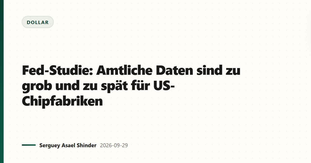 Fed-Studie: Amtliche Daten sind zu grob und zu spät für US-Chipfabriken