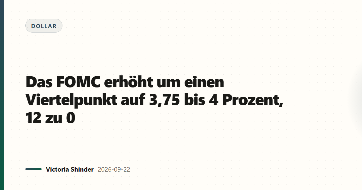 Das FOMC erhöht um einen Viertelpunkt auf 3,75 bis 4 Prozent, 12 zu 0