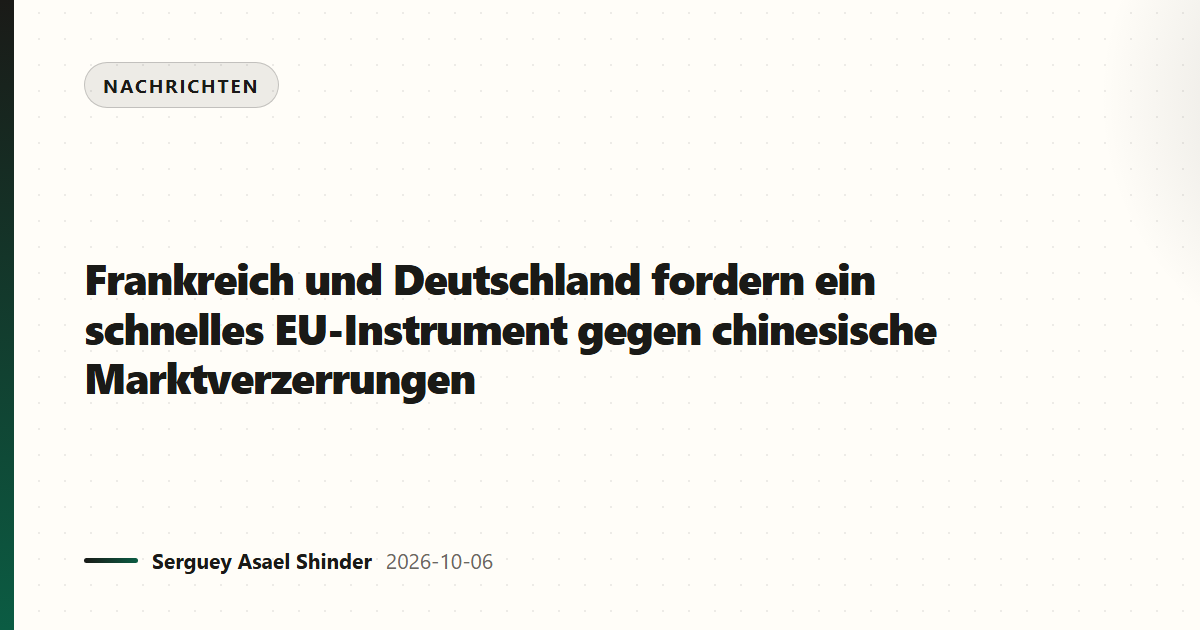 Frankreich und Deutschland fordern ein schnelles EU-Instrument gegen chinesische Marktverzerrungen