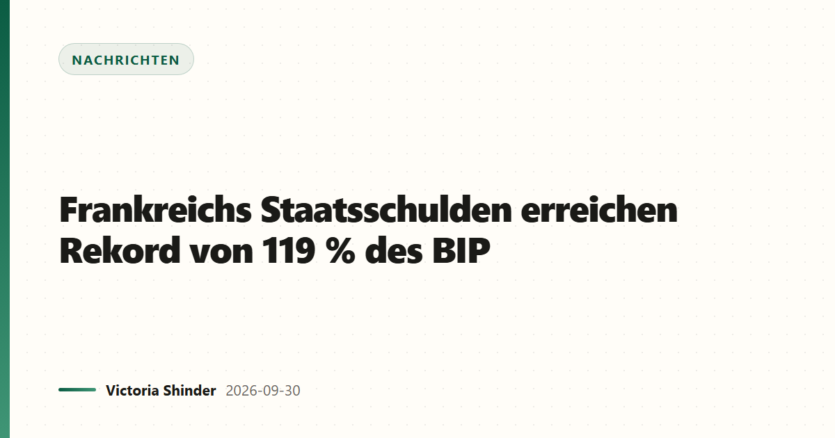 Frankreichs Staatsschulden erreichen Rekord von 119 % des BIP