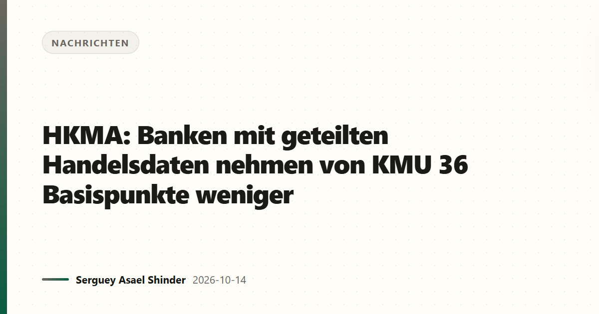 HKMA: Banken mit geteilten Handelsdaten nehmen von KMU 36 Basispunkte weniger